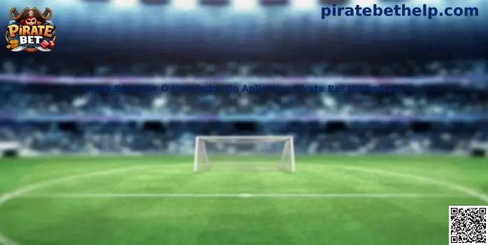 Como executar o instalador do aplicativo Pirate Bet no Android