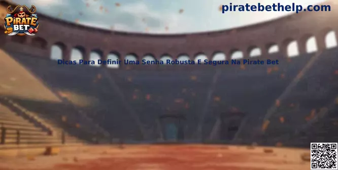 Dicas para definir uma senha robusta e segura na Pirate Bet